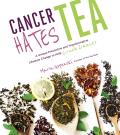 Cancer Hates Tea A Unique Preventive & Therapeutic Lifestyle Change to Say F&% You to Cancer