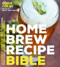 Home Brew Recipe Bible An Incredible Array of 100 Modern Homebrew Recipes for Brewers of All Levels