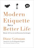 Modern Etiquette for a Better Life Master All Social & Business Exchanges