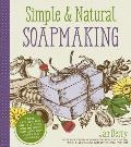 Simple Natural Soapmaking Create 100% Pure & Beautiful Soaps with The Nerdy Farm Wifes Easy Recipes & Techniques