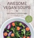 Awesome Vegan Soups the Whole Family Will Love 80 Easy Affordable Whole Food Stews Chilis & Chowders for Good Health