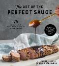 Art of the Perfect Sauce 75 Recipes to Take Your Dishes from Ordinary to Extraordinary
