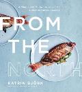 From the North A Simple & Modern Approach to Authentic Nordic Cooking