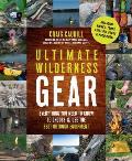 Ultimate Wilderness Gear Everything You Need to Know to Choose & Use the Best Outdoor Equipment