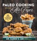 Paleo Cooking with Your Air Fryer 80+ Recipes for Healthier Fried Food in Less Time