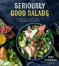 Seriously Good Salads Creative Flavor Combinations for Nutritious Satisfying Meals