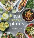 Eat More Plants 75 Delicious Ways to Pack More Vegetables into Every Meal