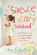 Silence Is a Scary Sound & Other Stories on Living Through the Terrible Twos & Threes