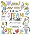 100 Easy STEAM Activities Awesome Hands On Projects for Aspiring Artists & Engineers