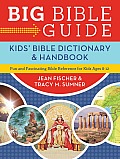 Big Bible Guide Kids Bible Dictionary & Handbook Fun & Fascinating Bible Reference for Kids Ages 8 12 Fun & Fascinating Bible Reference for Ki