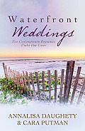 Waterfront Weddings Two Contempoary Romances Under One Cover Two Contempoary Romances Under One Cover