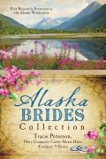 Alaska Brides Collection Six Romances Persevere in the Alaska Wilderness