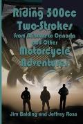 Riding 500cc Two Strokes to Canada in 1972: And Other Motorcycle Adventures