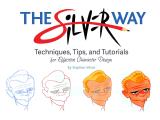 Ultimate Guide to Character Design with Stephen Silver Techniques Tips & Tutorials for Drawing Effective Characters