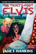 The Thirty-Foot Elvis: A Novel Volume 2