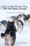 If Youre Not the Lead Dog the View Never Changes A Leadership Path for Young Adults