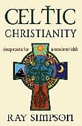 Celtic Christianity Deep Roots for a Modern Faith