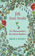 101 Soul Seeds for Peacemakers & Justice-Seekers