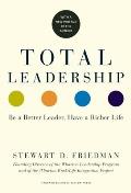 Total Leadership with a New Preface by the Author Be a Better Leader Have a Richer Life