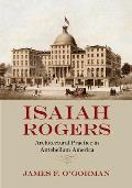 Isaiah Rogers Architectural Practice In Antebellum America