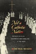 Not a Catholic Nation The Ku Klux Klan Confronts New England in the 1920s