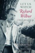 Let Us Watch Richard Wilbur A Biographical Study