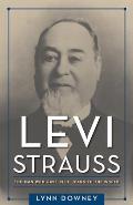 Levi Strauss The Man Who Gave Blue Jeans To The World