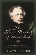 The Slave Master of Trinidad: William Hardin Burnley and the Nineteenth-Century Atlantic World