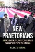 New Praetorians American Veterans Society & Service from Vietnam to the Forever War