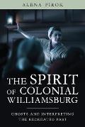 The Spirit of Colonial Williamsburg: Ghosts and Interpreting the Recreated Past