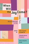 When Will the Joy Come?: Black Women in the Ivory Tower