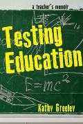 Testing Education: A Teacher's Memoir