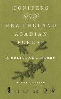 Conifers of the New England-Acadian Forest: A Cultural History