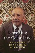 Unveiling the Color Line: W. E. B. Du Bois on the Problem of Whiteness