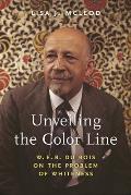 Unveiling the Color Line: W. E. B. Du Bois on the Problem of Whiteness