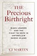 The Precious Birthright: Black Leaders and the Fight to Vote in Antebellum Rhode Island