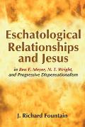 Eschatological Relationships and Jesus in Ben F. Meyer, N. T. Wright, and Progressive Dispensationalism