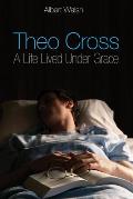 Theo Cross: A Life Lived Under Grace