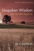 Unspoken Wisdom: Truths My Father Taught Me