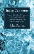 Index Canonum: The Greek Text, an English Translation, and a Complete Digest of the Entire Code of Canon Law of the Undivided Primiti