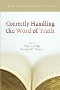 Correctly Handling the Word of Truth: Reformed Hermeneutics Today