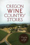 Oregon Wine Country Stories Decoding the Grape