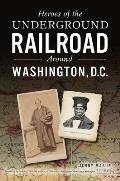 Heroes of the Underground Railroad Around Washington, D.C.