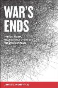 War's Ends: Human Rights, International Order, and the Ethics of Peace