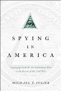 Spying In America Espionage From The Revolutionary War To The Dawn Of The Cold War