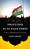 India's Rise as an Asian Power: Nation, Neighborhood, and Region