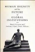 Human Dignity and the Future of Global Institutions