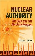 Nuclear Authority: The IAEA and the Absolute Weapon