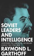 Soviet Leaders and Intelligence: Assessing the American Adversary during the Cold War