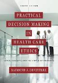 Practical Decision Making in Health Care Ethics: Cases, Concepts, and the Virtue of Prudence, Fourth Edition